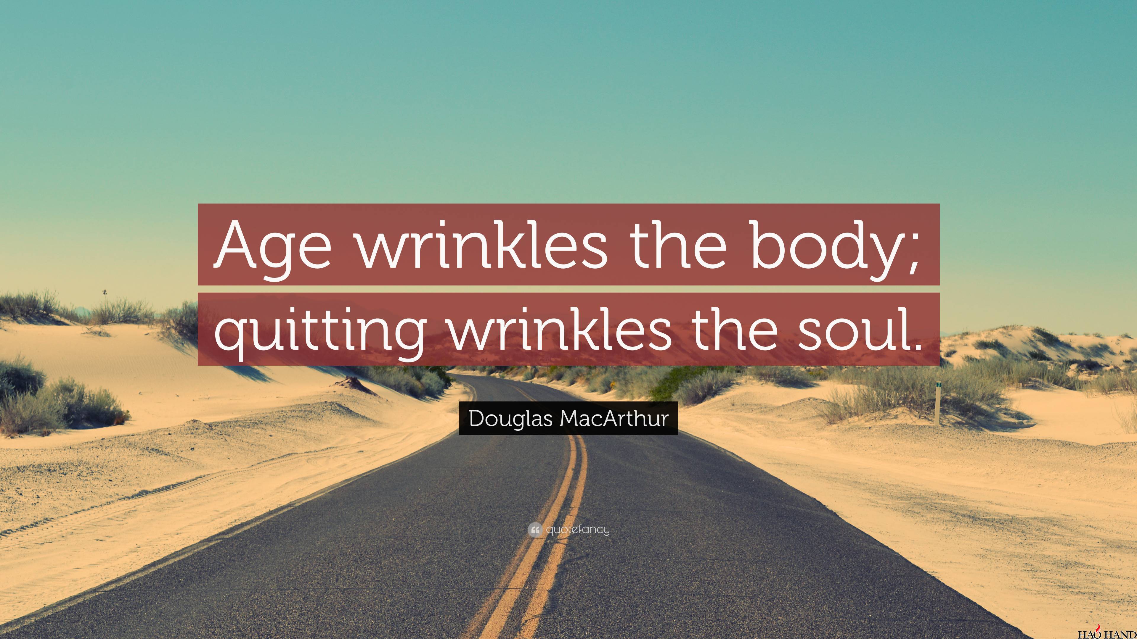 6372872-Douglas-MacArthur-Quote-Age-wrinkles-the-body-quitting-wrinkles.jpg