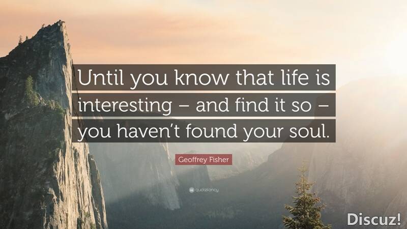 2611192-Geoffrey-Fisher-Quote-Until-you-know-that-life-is-interesting-and.jpg